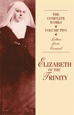 Kompletné dielo Alžbety od Trojice, zv. 2: Listy z Karmelu - The Complete Works of Elizabeth of the Trinity, Vol. 2: Letters from Carmel