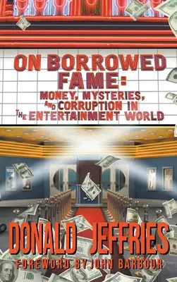 O požičanej sláve (tvrdá väzba): Peniaze, záhady a korupcia vo svete zábavy - On Borrowed Fame (hardback): Money, Mysteries, and Corruption in the Entertainment World