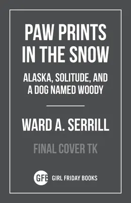 Rozbiť svet: Samota, Aljaška a pes menom Woody - To Crack the World Open: Solitude, Alaska, and a Dog Named Woody
