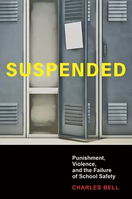 Pozastavené: Trest, násilie a zlyhanie školskej bezpečnosti - Suspended: Punishment, Violence, and the Failure of School Safety