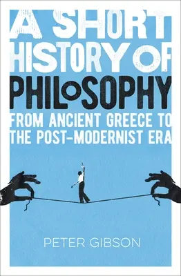 Krátke dejiny filozofie: Od starovekého Grécka po postmodernistickú éru - A Short History of Philosophy: From Ancient Greece to the Post-Modernist Era