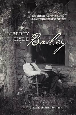 Liberty Hyde Baileyová: Bailley Bailey: Základné agrárne a environmentálne spisy - Liberty Hyde Bailey: Essential Agrarian and Environmental Writings