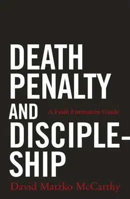 Trest smrti a učeníctvo: Učenie sa viery: sprievodca formáciou viery - Death Penalty and Discipleship: A Faith Formation Guide