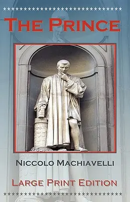 Princ by Niccolo Machiavelli - Large Print Edition - The Prince by Niccolo Machiavelli - Large Print Edition