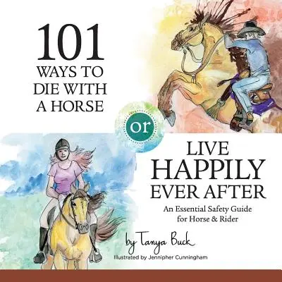101 spôsobov, ako zomrieť s koňom alebo žiť šťastne až do smrti: Bezpečnostná príručka pre koňa a jazdca - 101 Ways to Die with a Horse or Live Happily Ever After: A Safety Guide for Horse & Rider
