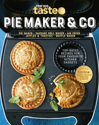 Pie Maker & Co: 100 najlepšie hodnotených receptov pre vaše obľúbené kuchynské pomôcky z austrálskej potravinovej stránky číslo 1 - Pie Maker & Co: 100 Top-Rated Recipes for Your Favourite Kitchen Gadgetsfrom Australia's Number #1 Food Site