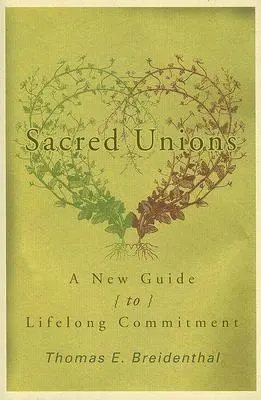 Posvätné zväzky: Nový sprievodca celoživotným záväzkom - Sacred Unions: A New Guide to Lifelong Commitment