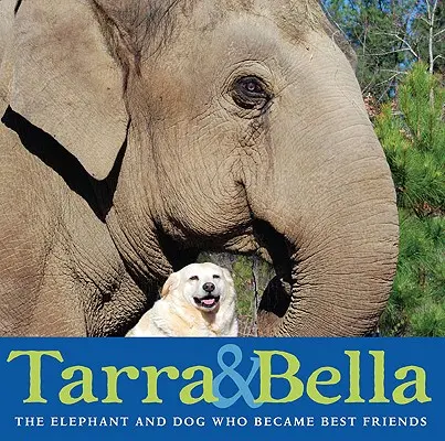 Tarra & Bella: Slon a pes, ktorí sa stali najlepšími priateľmi - Tarra & Bella: The Elephant and Dog Who Became Best Friends