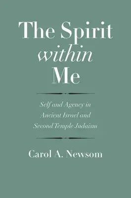 Duch vo mne: Duch v starovekom Izraeli a v judaizme druhého chrámu (The Self and Agency in Ancient Israel and Second Temple Judaism) - The Spirit Within Me: Self and Agency in Ancient Israel and Second Temple Judaism