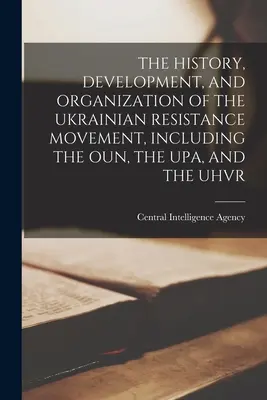 História, vývoj a organizácia ukrajinského hnutia odporu vrátane Oun, Upa a Uhvr - The History, Development, and Organization of the Ukrainian Resistance Movement, Including the Oun, the Upa, and the Uhvr