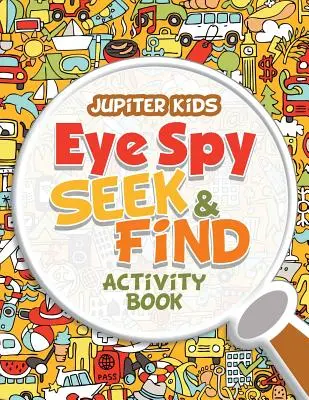 Špehovanie očí: hľadaj a nájdi Kniha aktivít - Eye Spy Seek & Find Activity Book