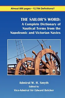 Slovník námorníka: A Complete Dictionary of Nautical Terms from the Napoleonic and Victorian Navies: A Complete Dictionary of Nautical Terms from the Napoleonic and Victorian Navies - The Sailor's Word: A Complete Dictionary of Nautical Terms from the Napoleonic and Victorian Navies