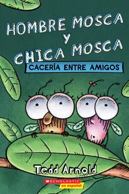 Hombre Mosca Y Chica Mosca: Cacera Entre Amigos (Mucha chlap a Mucha dievča: priateľské šialenstvo) - Hombre Mosca Y Chica Mosca: Cacera Entre Amigos (Fly Guy and Fly Girl: Friendly Frenzy)