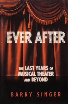 Ever After: Posledné roky hudobného divadla a po nich - Ever After: The Last Years of Musical Theater and Beyond