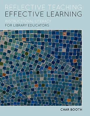Reflexívne vyučovanie, efektívne učenie: Instructional Literacy for Library Educators: Efektívna výučba pre knihovníkov - Reflective Teaching, Effective Learning: Instructional Literacy for Library Educators