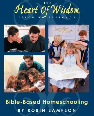 Srdce múdrosti Prístup k vyučovaniu: Biblický prístup k domácemu vzdelávaniu - The Heart of Wisdom Teaching Approach: Bible Based Homeschooling