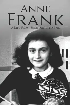 Anna Franková: Život od začiatku do konca - Anne Frank: A Life From Beginning to End