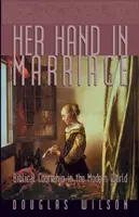 Jej ruka v manželstve: Biblické dvorenie v modernom svete - Her Hand in Marriage: Biblical Courtship in the Modern World