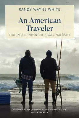 Americký cestovateľ: Pravdivé príbehy o dobrodružstve, cestovaní a športe, prvé vydanie - An American Traveler: True Tales of Adventure, Travel, and Sport, First Edition