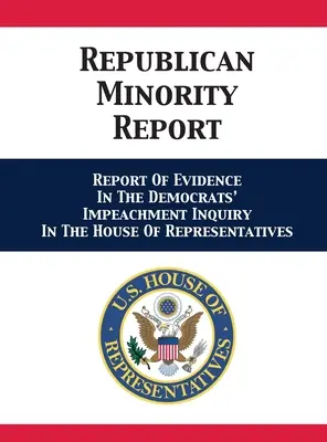 Správa o republikánskej menšine: Správa o dôkazoch vo vyšetrovaní impeachmentu demokratov v Snemovni reprezentantov - Republican Minority Report: Report Of Evidence In The Democrats' Impeachment Inquiry In The House Of Representatives