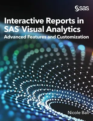 Interaktívne reporty v SAS(R) Visual Analytics: Pokročilé funkcie a prispôsobenie - Interactive Reports in SAS(R) Visual Analytics: Advanced Features and Customization
