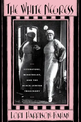 Biela černoška: Literatúra, minstrelsy a černošsko-židovská imaginácia - The White Negress: Literature, Minstrelsy, and the Black-Jewish Imaginary