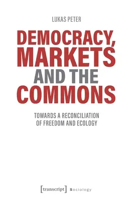 Demokracia, trhy a spoločenstvo: Na ceste k zosúladeniu slobody a ekológie - Democracy, Markets and the Commons: Towards a Reconciliation of Freedom and Ecology