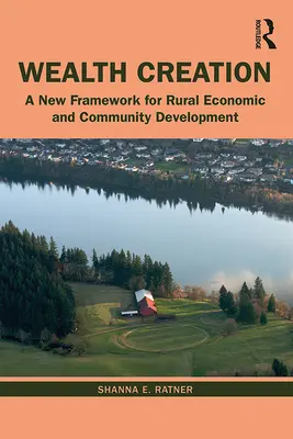 Tvorba bohatstva: Nový rámec pre hospodársky rozvoj vidieka a rozvoj komunity - Wealth Creation: A New Framework for Rural Economic and Community Development