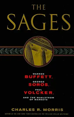 Mudrci: Warren Buffett, George Soros, Paul Volcker a vír trhov - The Sages: Warren Buffett, George Soros, Paul Volcker, and the Maelstrom of Markets