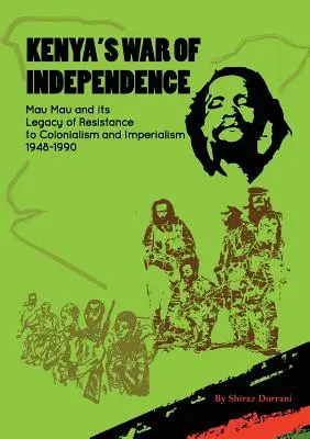 Vojna za nezávislosť Kene: Mau Mau a jej odkaz odporu voči kolonializmu a imperializmu, 1948 - 1990 - Kenya's War of Independence: Mau Mau and its Legacy of Resistance to Colonialism and Imperialism, 1948-1990