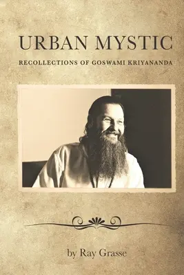 Mestský mystik: Spomienky na Goswamiho Kriyanandu - Urban Mystic: Recollections of Goswami Kriyananda