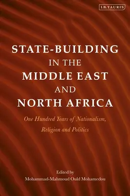 Budovanie štátu na Blízkom východe a v severnej Afrike: Sto rokov nacionalizmu, náboženstva a politiky - State-Building in the Middle East and North Africa: One Hundred Years of Nationalism, Religion and Politics