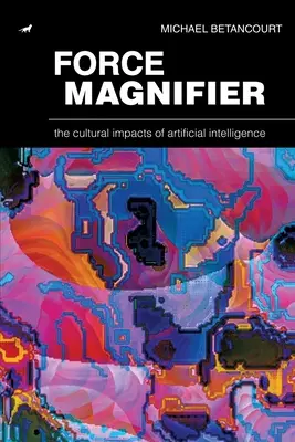 Lupa sily: Kultúrne vplyvy umelej inteligencie - Force Magnifier: The Cultural Impacts of Artificial Intelligence