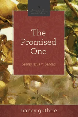 Zasľúbený (10-týždňové štúdium Biblie), 1: Vidieť Ježiša v Genesis - The Promised One (a 10-Week Bible Study), 1: Seeing Jesus in Genesis
