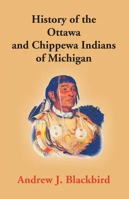 Dejiny indiánov Ottawa a Chippewa v Michigane: A Grammar of Their Language, And Personal and Family History of the Author - History Of The Ottawa And Chippewa Indians Of Michigan: A Grammar Of Their Language, And Personal And Family History Of The Author