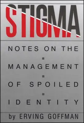 Stigma: Poznámky k manažmentu skazenej identity - Stigma: Notes on the Management of Spoiled Identity