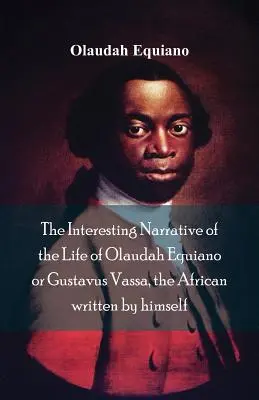 Zaujímavé rozprávanie o živote Olaudaha Equiana alebo Gustava Vassu, Afričana napísané ním samým - The Interesting Narrative of the Life of Olaudah Equiano, Or Gustavus Vassa, The African Written By Himself