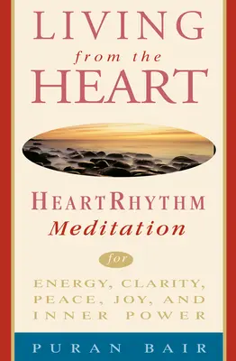 Žiť zo srdca: Meditácia v srdcovom rytme pre energiu, jasnosť, pokoj, radosť a vnútornú silu - Living from the Heart: Heart Rhythm Meditation for Energy, Clarity, Peace, Joy, and Inner Power