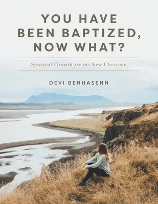 Boli ste pokrstení, čo teraz?: Duchovný rast pre nových kresťanov - You Have Been Baptized, Now What?: Spiritual Growth for the New Christian