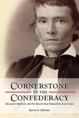 Základný kameň Konfederácie: Alexander Stephens a prejav, ktorý definoval stratenú vec - Cornerstone of the Confederacy: Alexander Stephens and the Speech That Defined the Lost Cause
