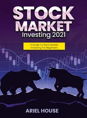 Investovanie na akciovom trhu 2021: Sprievodca investovaním na burze pre začiatočníkov - Stock Market Investing 2021: A Guide To Stock Market Investing For Beginners