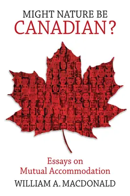 Mohla by byť príroda Kanaďankou?: Eseje o vzájomnom porozumení - Might Nature Be Canadian?: Essays on Mutual Accommodation