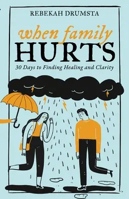 Keď rodina bolí: 30 dní k uzdraveniu a objasneniu - When Family Hurts: 30 Days to Finding Healing and Clarity