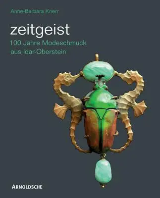 Zeitgeist: 100 Jahre Modeschmuck Aus Idar-Oberstein/Storočie idar-obersteinskej bižutérie - Zeitgeist: 100 Jahre Modeschmuck Aus Idar-Oberstein/A Century of Idar-Oberstein Costume Jewellery