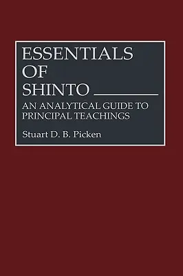Základy šintoizmu: Analytický sprievodca hlavnými učeniami - Essentials of Shinto: An Analytical Guide to Principal Teachings