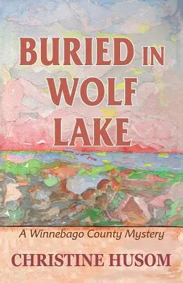 Pochovaný vo Wolf Lake: Záhada okresu Winnebago - Buried In Wolf Lake: A Winnebago County Mystery