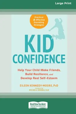 Kid Confidence: Pomôžte svojmu dieťaťu nájsť si priateľov, budovať odolnosť a rozvíjať skutočné sebavedomie (16pt Large Print Edition) - Kid Confidence: Help Your Child Make Friends, Build Resilience, and Develop Real Self-Esteem (16pt Large Print Edition)