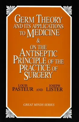 Teória zárodkov a jej uplatnenie v medicíne a o antiseptickom princípe v chirurgickej praxi - Germ Theory and Its Applications to Medicine and on the Antiseptic Principle of the Practice of Surgery