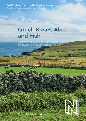 Gruel, Bread, Ale and Fish, 26: Changes in the Material Culture Related to the Food Production in the North Atlantic 800-1300 Ad - Gruel, Bread, Ale and Fish, 26: Changes in the Material Culture Related to Food Production in the North Atlantic 800-1300 Ad