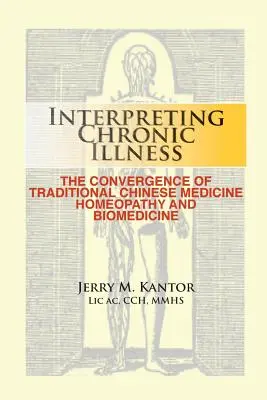 Výklad chronického ochorenia: : Konvergencia tradičnej čínskej medicíny, homeopatie a biomedicíny - Interpreting Chronic Illness: : The Convergence of Traditional Chinese Medicine, Homeopathy, and Biomedicine